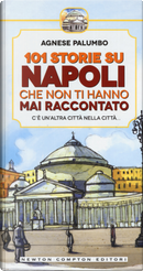 101 storie su Napoli che non ti hanno mai raccontato by Agnese Palumbo
