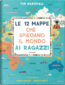 Le 12 mappe che spiegano il mondo ai ragazzi by Tim Marshall