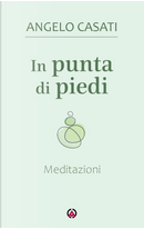 In punta di piedi. Meditazioni by Angelo Casati