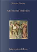 Amarsi con Shakespeare by Maurice Charney