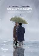 Sex and the climate. Quello che nessuno vi ha ancora spiegato sui cambiamenti climatici by Stefano Caserini