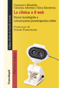 La clinica e il web. Risorse tecnologiche e comunicazione psicoterapeutica online by Erica Eisenberg, Gianmarco Manfrida, Valentina Albertini
