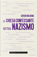 La Chiesa confessante sotto il nazismo. 1933-1936 by Sergio Bologna