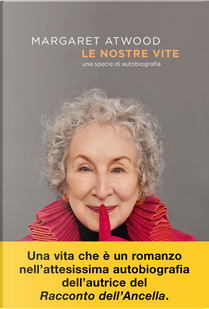 Le nostre vite. Una specie di autobiografia by Margaret Atwood