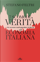7 scomode verità che nessuno vuole guardare in faccia sull'economia italiana by Stefano Feltri