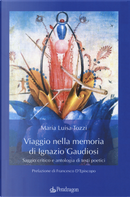Viaggio nella memoria di Ignazio Gaudiosi. Saggio critico e antologia di testi poetici by Maria Luisa Tozzi