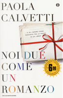 Noi due come un romanzo by Paola Calvetti