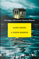 Il porto segreto. Un'indagine di Valentina Redondo by María Oruña