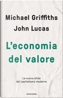 L'economia del valore. La nuova sfida del capitalismo moderno by John Lucas, Michael Griffiths