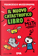 Il nuovo catastrofico libro di Matt by Francesco Muzzopappa