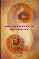 Dove sono gli anni by Gian Mario Villalta