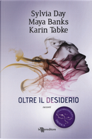 Oltre il desiderio. Disobbedienza erotica. Vol. 2 by Karin Tabke, Maya Banks, Sylvia Day