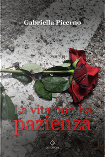La vita non ha pazienza by Gabriella Picerno