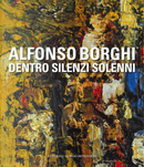 Alfonso Borghi. Dentro silenzi solenni