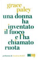 Una donna ha inventato il fuoco e l'ha chiamato ruota by Grace Paley