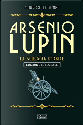 Arsenio Lupin. La scheggia d'obice. Vol. 8 by Maurice Leblanc