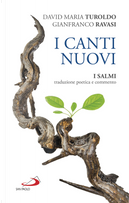I canti nuovi. I Salmi, traduzione poetica e commento by David Maria Turoldo, Gianfranco Ravasi