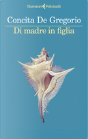 Di madre in figlia by Concita De Gregorio