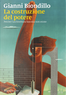 La costruzione del potere. Perché l’architettura fascista non esiste by Gianni Biondillo