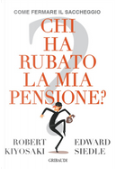 Chi ha rubato la mia pensione? Come fermare il saccheggio by Edward Siedle, Robert T. Kiyosaki