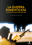 La guerra dimenticata. Il conflitto Iran-Iraq (1980-1988)