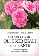 Curarsi con gli oli essenziali e le piante. Un elenco completo dei sintomi e dei rimedi by Franco Canteri, Rossella Siliotto