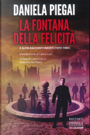 La fontana della felicità e altri racconti inediti (1975-1985) by Daniela Piegai