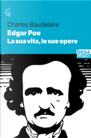 Edgar Allan Poe. La sua vita, le sue opere by Charles Baudelaire