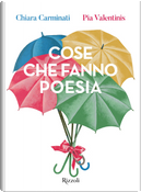Cose che fanno poesia by Chiara Carminati, Pia Valentinis