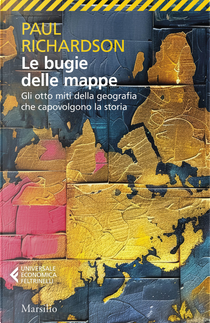 Le bugie delle mappe. Gli otto miti della geografia che capovolgono la storia by Paul Richardson