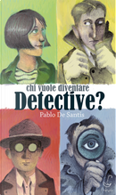 Chi vuole diventare detective? by Pablo De Santis