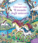Il mondo degli unicorni. Coloro per magia by Abigail Wheatley