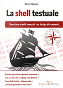 La shell testuale. Diventare utenti avanzati con la riga di comando by Carlo A. Mazzone