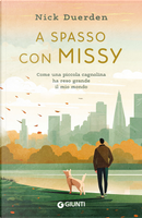 A spasso con Missy. Come una piccola cagnolina ha reso grande il mio mondo by Nick Duerden