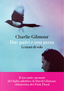 Due padri e una gazza. Lezioni di volo by Charlie Gilmour