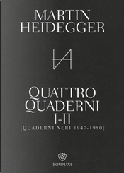 Quattro quaderni I e II. Quaderni neri 1947-1950 by Martin Heidegger