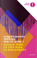 Novelle per un anno: Scialle nero-La vita nuda-La rallegrata. Vol. 1 by Luigi Pirandello