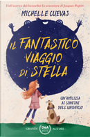 Il fantastico viaggio di Stella. Un’amicizia ai confini dell’universo by Michelle Cuevas