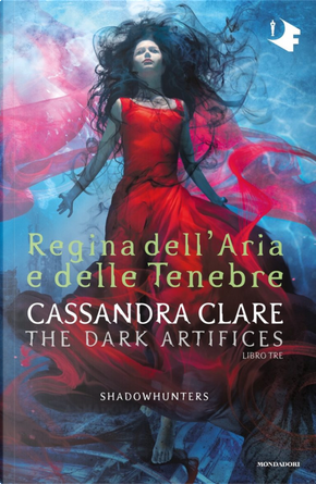 Regina dell'aria e delle tenebre. Dark artifices. Shadowhunters by Cassandra Clare