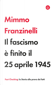 Il fascismo è finito il 25 aprile 1945 by Mimmo Franzinelli