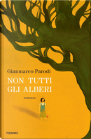 Non tutti gli alberi by Gianmarco Parodi