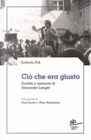 Ciò che era giusto. Eredità e memoria di Alexander Langer by Goffredo Fofi