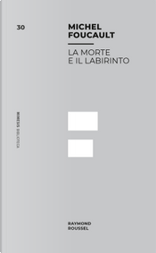 La morte e il labirinto. Raymond Roussel by Michel Foucault