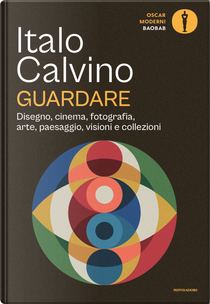 Guardare. Disegno, cinema, fotografia, arte, paesaggio, visioni e collezioni by Italo Calvino