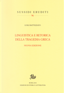 Linguistica e retorica della tragedia greca by Luigi Battezzato
