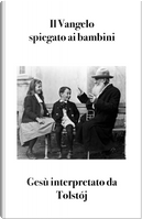 Il Vangelo spiegato ai bambini. Gesù interpretato da Tolstój by Lev Tolstoj