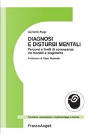 Diagnosi e disturbi mentali. Percorsi e livelli di conoscenza tra modelli e singolarità by Goriano Rugi