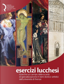 Esercizi lucchesi. Ricerche sul campo della Scuola di Specializzazione in Beni Storico-Artistici dell'Università di Firenze
