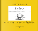 Selma o la ricetta della felicità by Jutta Bauer