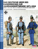 Das deutsche heer des kaiserreiches zur jahrhundertwende 1871-1918. Vol. 5 by Luca Stefano Cristini